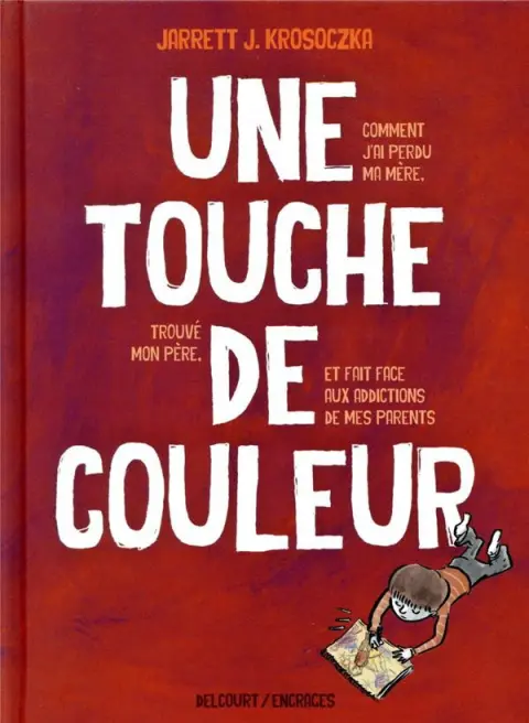 Une touche de couleur Comment j'ai perdu ma mère, trouvé mon père et fait face aux addictions de mes parents