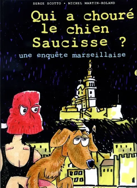 Qui a chouré le chien Saucisse ? Une enquête marseillaise