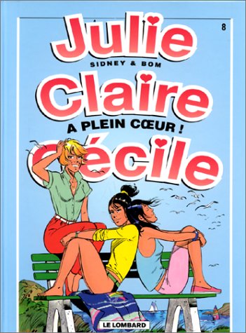 Couverture de l'album Julie, Claire, Cécile Tome 8 A plein cœur !