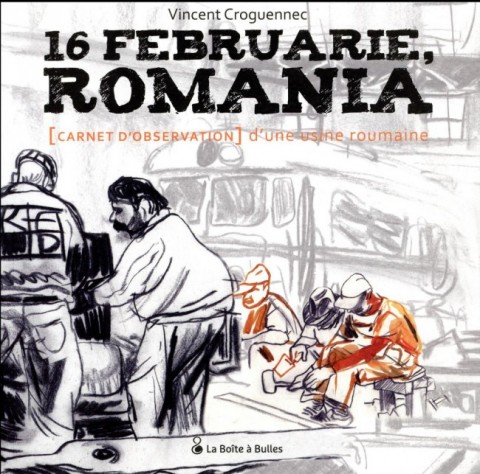 Couverture de l'album 16 Februarie, Romania - [Carnet d'observation] d'une usine roumaine