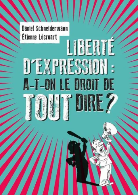 Liberté d'expression : A-t-on le droit de TOUT dire ?