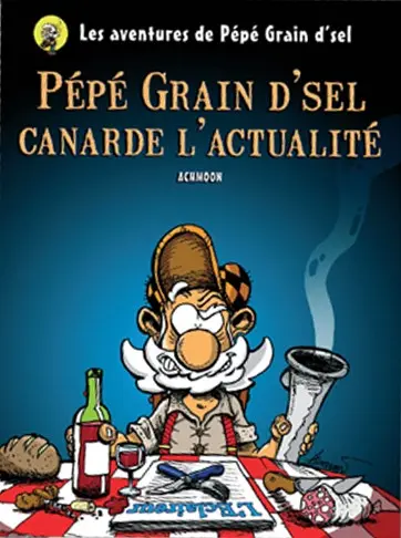 Les aventures de Pépé Grain d'sel Tome 1 Pépé Grain d'sel canarde l'actualité