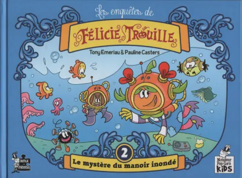 Les enquêtes de Félicie Trouille 2 Le mystère du manoir inondé