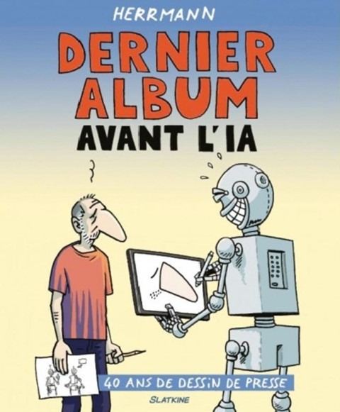 Dernier album avant l'ia 40 ans de dessin de presse