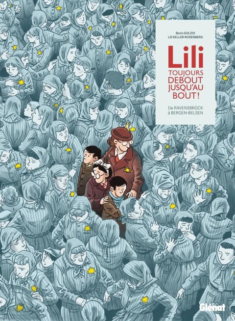 Lili, toujours debout, jusqu'au bout ! De Ravensbruck à Bergen-Belsen