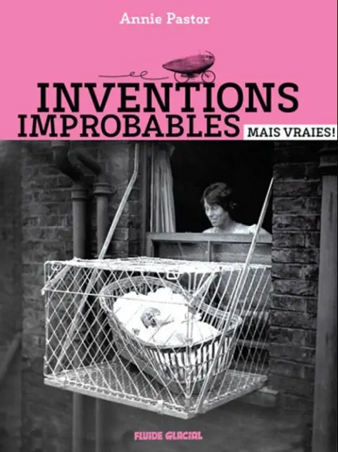 Inventions improbables mais vraies !