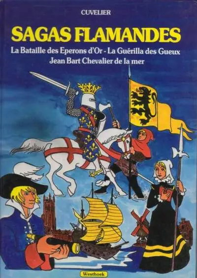 Sagas Flamandes La bataille des Eperons d'Or - La Guerilla des Gueux - Jean Bart Chevalier de la mer