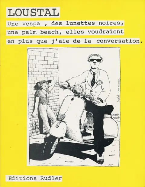 Une vespa, des lunettes noires, une palm beach, elles voudraient en plus que j'ai de la conversation.
