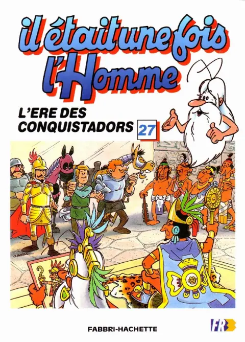 Il était une fois l'homme Tome 27 L'ère des conquistadors