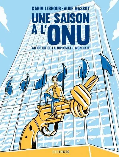 Une saison à l'ONU Au cœur de la diplomatie mondiale