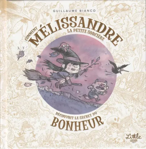 Comment Mélissandre la petite sorcière découvrit le secret du bonheur.