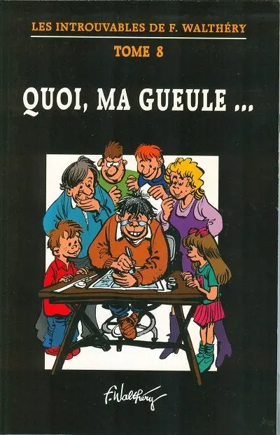 Les Introuvables de F. Walthéry Tome 8 Quoi, ma gueule...