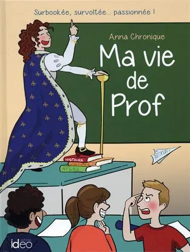 Ma vie de prof Surbooké, survoltée ... Passionnée !