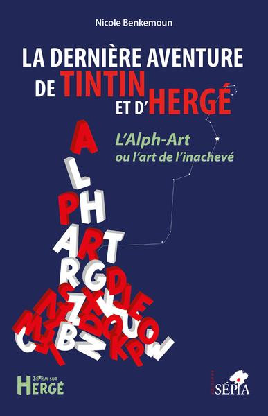 Couverture de l'album La dernière aventure de Tintin et d'Hergé L'alph-art  ou l'art de l'inachevé