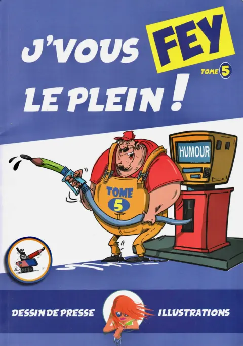 Dessins de presse et illustrations Tome 5 J'vous Fey le plein !