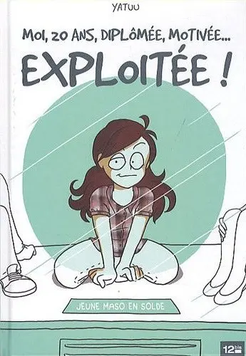 Moi, 20 ans, diplômée, motivée... exploitée !