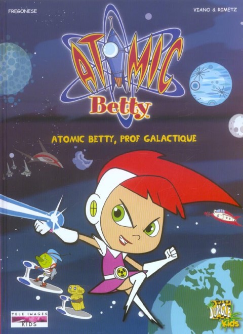 Couverture de l'album Atomic Betty Tome 1 Atomic betty, prof galactique