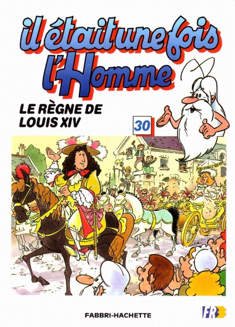 Couverture de l'album Il était une fois l'homme Tome 30 Le règne de Louis XIV