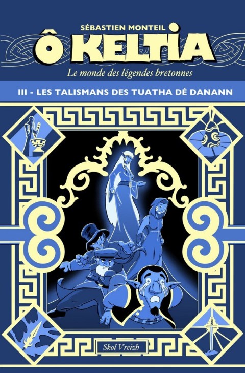Ô Keltia - Le monde des légendes bretonnes III Les talismans de Tuatha Dé Danann