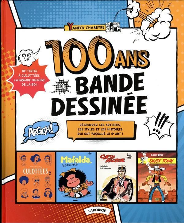 Couverture de l'album 100 ans de Bande Dessinée Découvrez les artistes, les styles et les histoires qui ont façonné le 9e art !