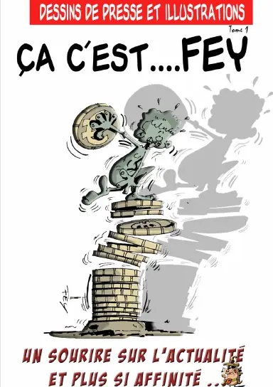 Dessins de presse et illustrations Tome 1 Ca c'est .... Fey