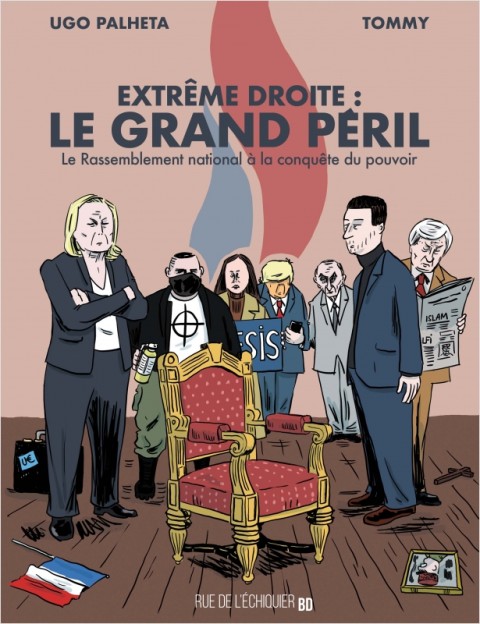Extrême droite : le grand péril Le Rassemblement national à la conquête du pouvoir