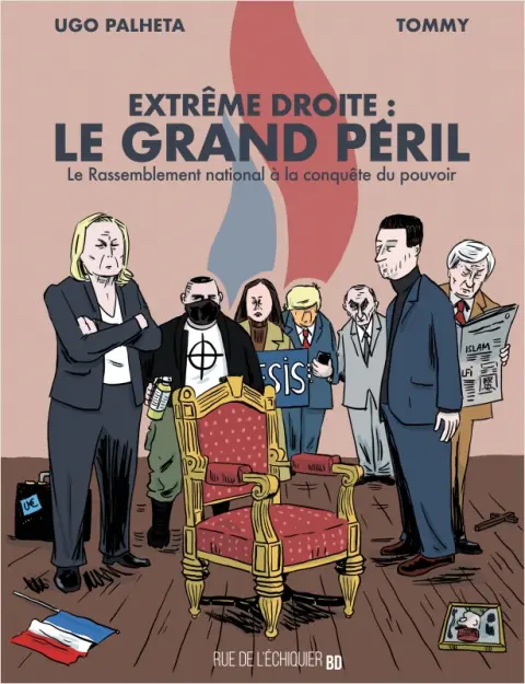 Extrême droite : le grand péril Le Rassemblement national à la conquête du pouvoir
