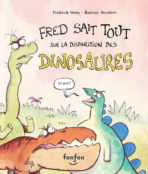 Fred sait tout sur la disparition des dinosaures