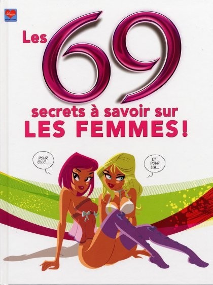 69 secrets à savoir sur... Les Femmes !