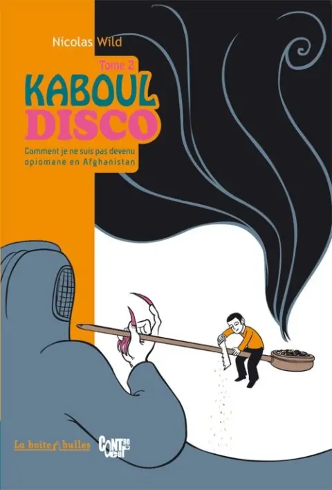 Kaboul Disco Tome 2 Comment je ne suis pas devenu opiomane en Afghanistan