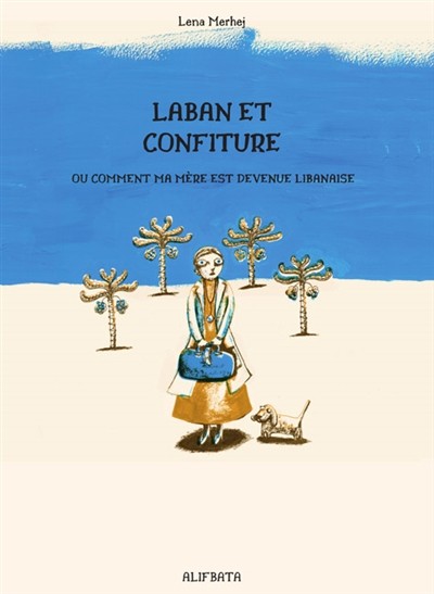 Couverture de l'album Laban et confiture ou comment ma mère est devenue Libanaise