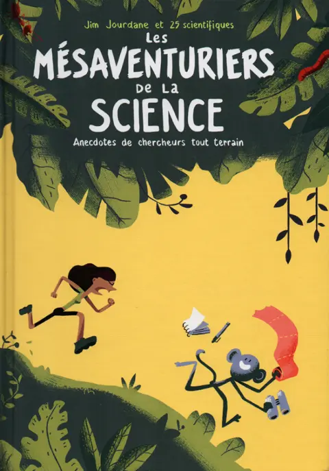 Les Mésaventuriers de la science Anecdotes de chercheurs tout terrain