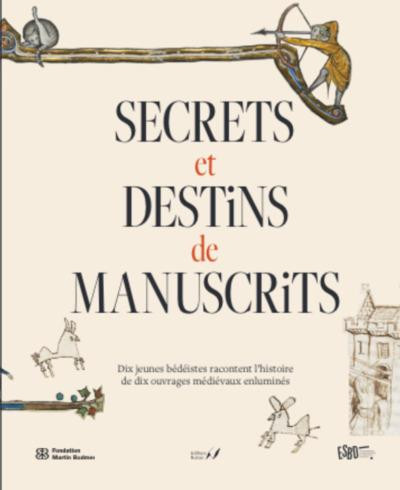 Couverture de l'album Secrets et destins de manuscrits Dix jeunes bédéistes racontent l'histoire de dix ouvrages médiévaux enluminés