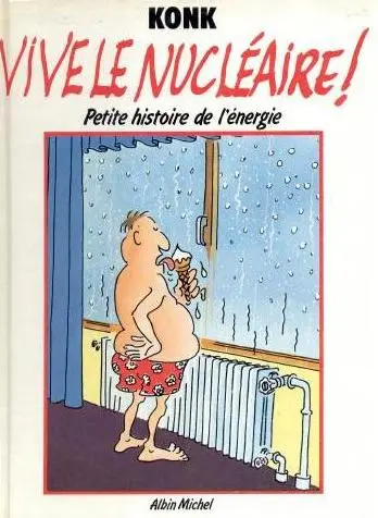 Vive le nucléaire ! Petite histoire de l'énergie