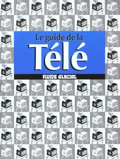 Les Guides Fluide Glacial Tome 2 Le guide de la télé