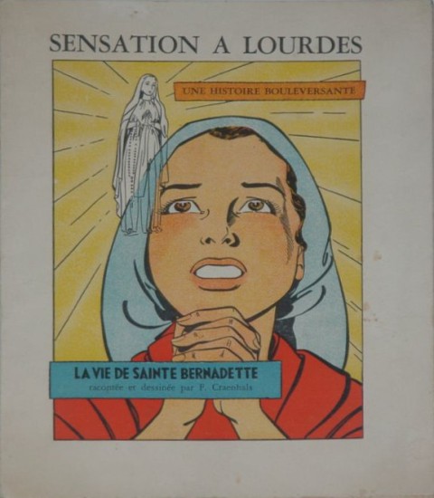 Sensation à Lourdes La vie de Sainte Bernadette