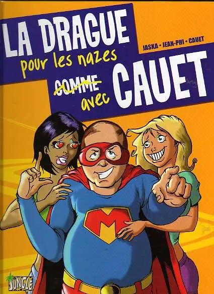 La Drague pour les nazes avec Cauet Tome 1