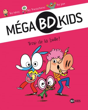 Mega BD Kids Tome 1 Trop de la bulle !