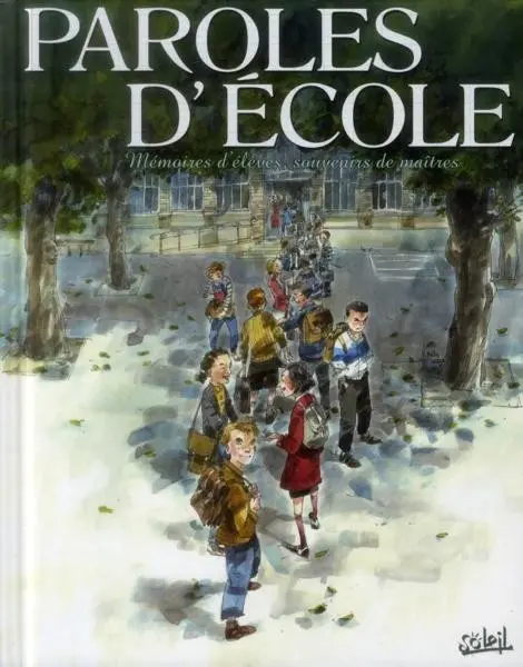 Paroles d'école Mémoires d'élèves, souvenirs de maîtres