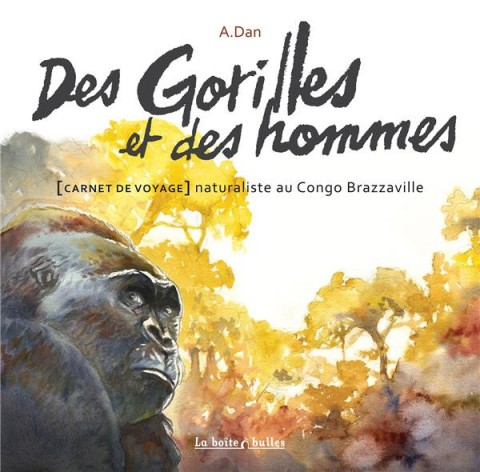 Des gorilles et des hommes Carnet de voyage naturaliste au Congo Brazzaville