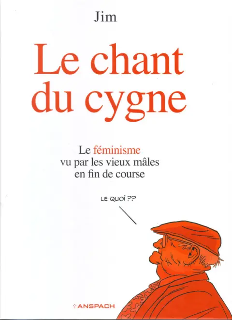 Le chant du cygne Le féminisme vu par les vieux mâles en fin de course