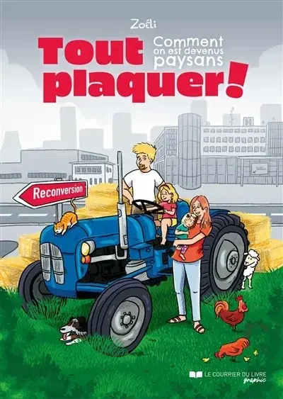 Tout plaquer ! Comment on est devenus paysans