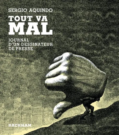 Tout va mal Journal d'un dessinateur de presse