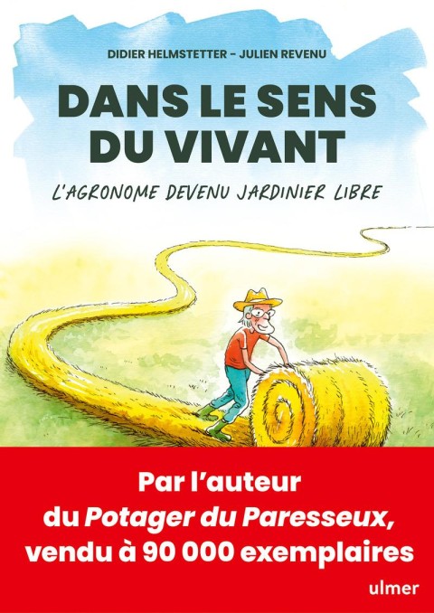 Dans le sens du vivant L'agronome devenu jardinier libre