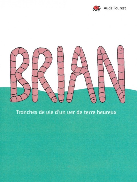 Brian Tranches de vie d'un ver de terre heureux