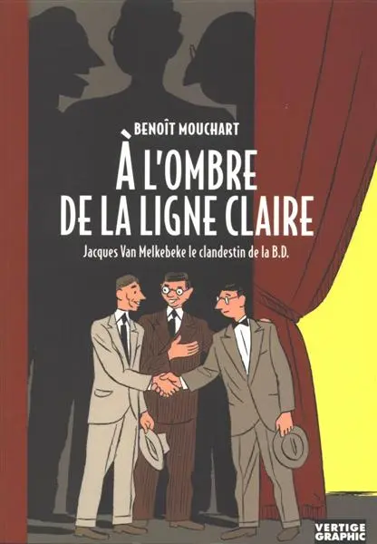 À l'ombre de la ligne claire Jacques Van Melkebeke le clandestin de la B.D.