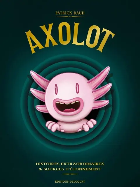 Axolot - Histoires extraordinaires & sources d'étonnement
