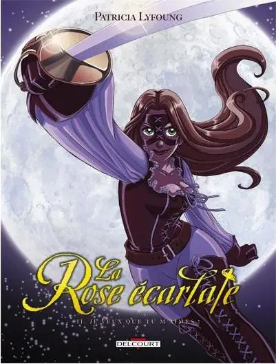 La Rose écarlate Tome 2 Je veux que tu m'aimes !