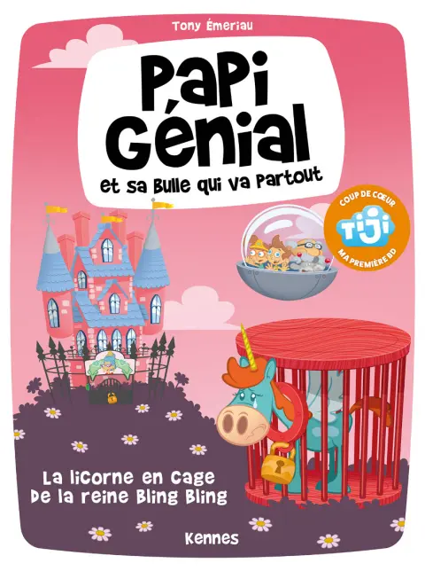 Papi Génial et sa bulle qui va partout Tome 2 La licorne en cage de la reine Bling Bling