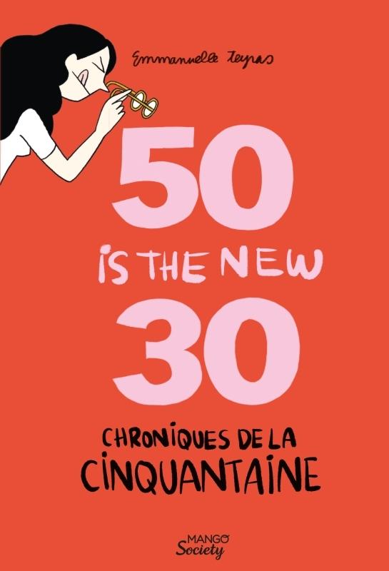 50 is the new 30 Chroniques de la cinquantaine